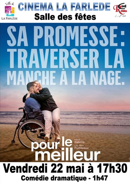 « Affiche pour la projection du film 'Sa promesse : traverser la manche à la nage. Pour le meilleur' au Cinéma La Farlède, Salle des fêtes. Vendredi 22 mai à 17h30. Comédie dramatique de 1h47, avec Pierre Rabine et Lilly-Fleur Pointeaux. »